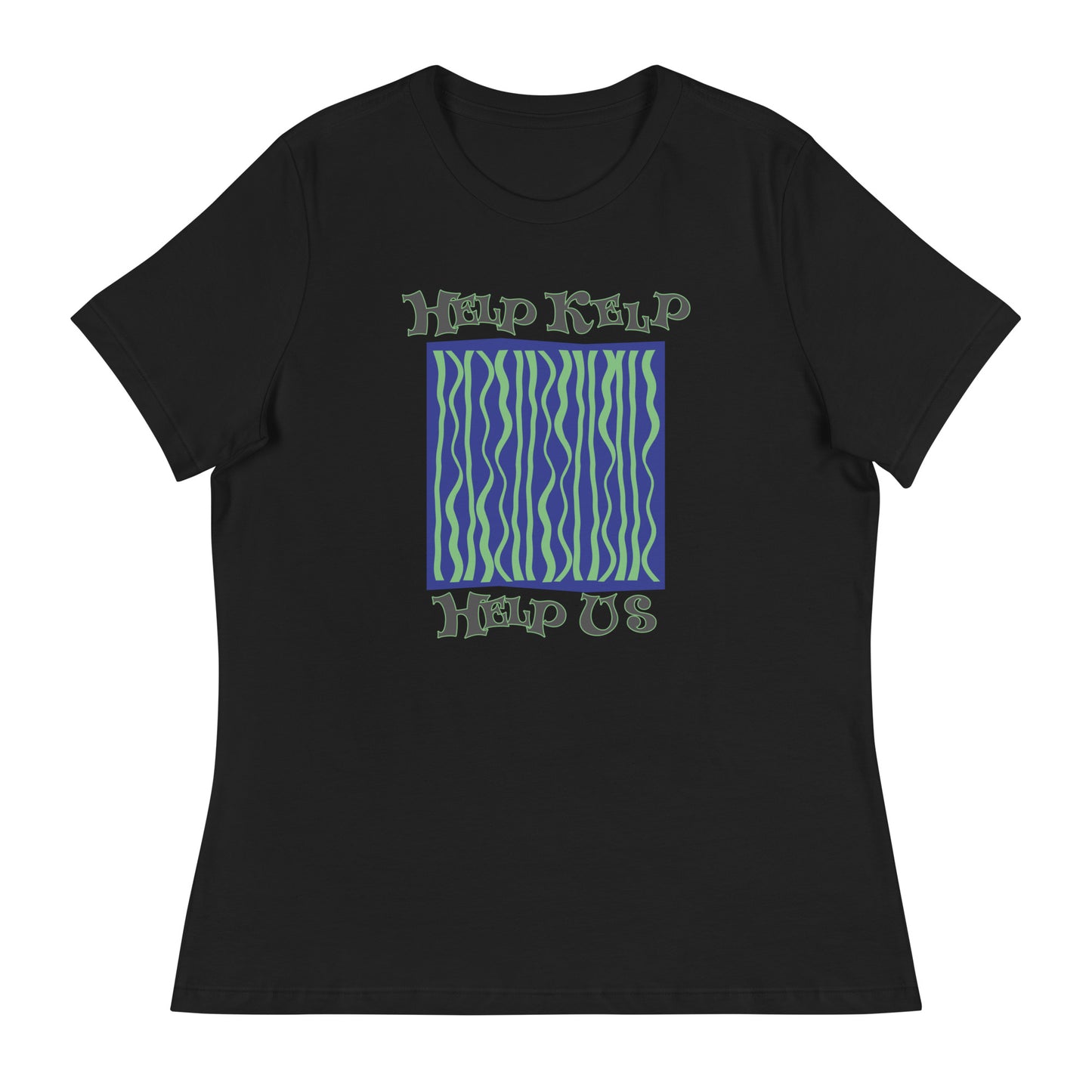 Women's Relaxed T-Shirt: Help Kelp Help Us