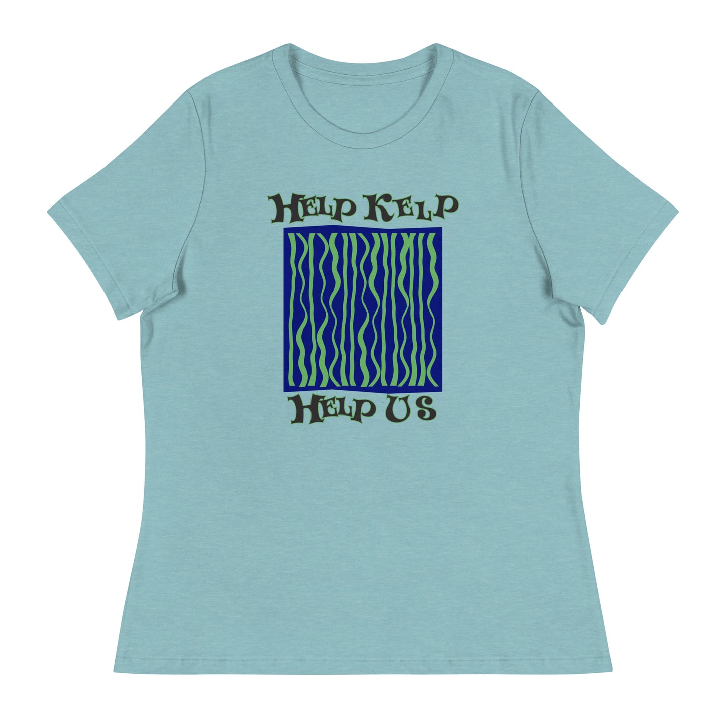 Women's Relaxed T-Shirt: Help Kelp Help Us