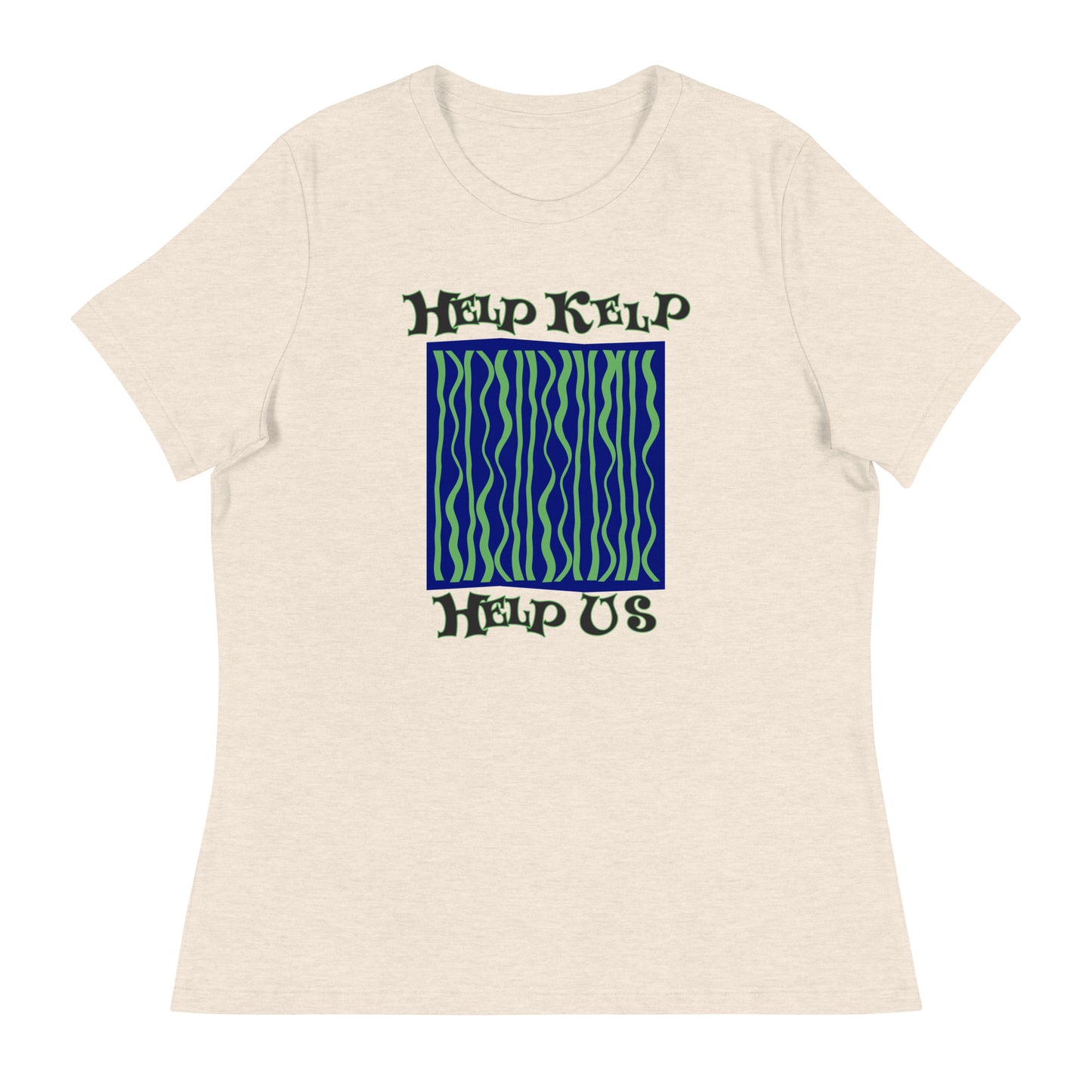 Women's Relaxed T-Shirt: Help Kelp Help Us