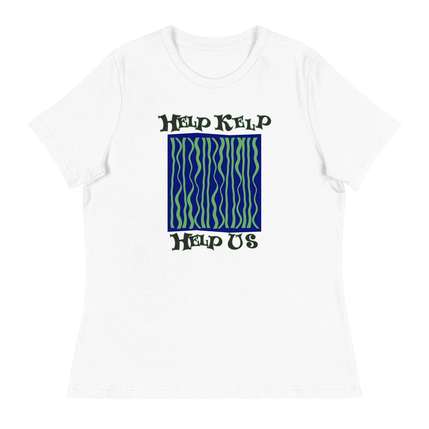 Women's Relaxed T-Shirt: Help Kelp Help Us