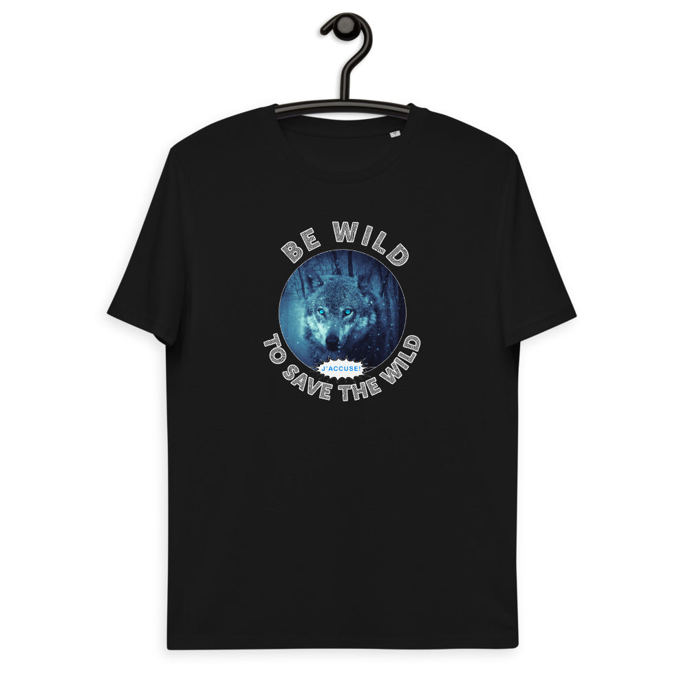 Unisex organic cotton t-shirt - The Accusing Wolf Says "Be Wild To Save The Wild"