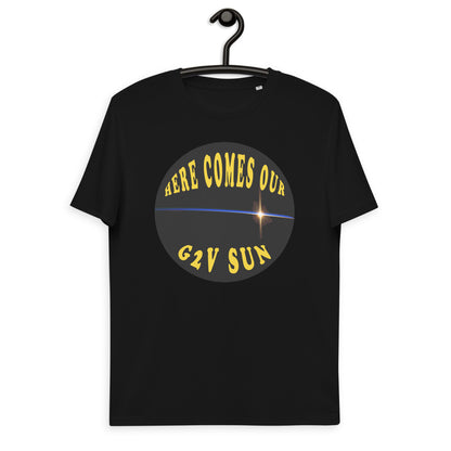 Unisex organic cotton t-shirt - Here Comes Our G2V Sun!