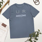 Unisex organic cotton t-shirt - YOU ARE So UNLIKELY Its Amazing You Are Here