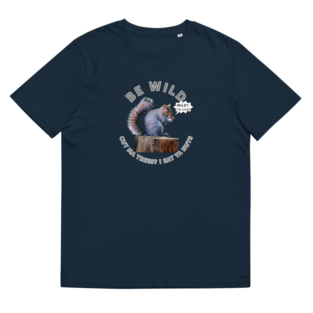 Unisex organic cotton t-shirt - Squirrels Not just Wild at but Livid About Humans?