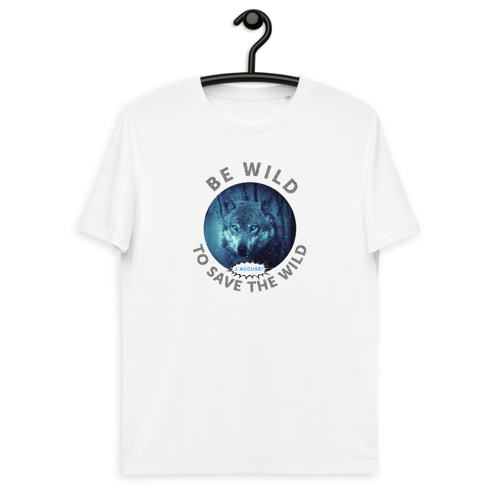 Unisex organic cotton t-shirt - The Accusing Wolf Says "Be Wild To Save The Wild"