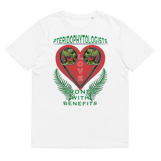 Unisex organic cotton t-shirt - Pteridophytologists & Fern Fanciers Love Fronds With Benefits