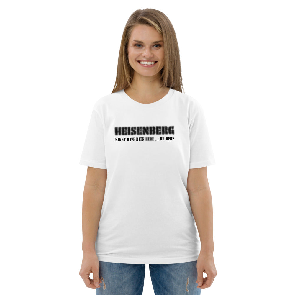 Unisex organic cotton t-shirt - Heisenberg Might Have Been Here or Here?