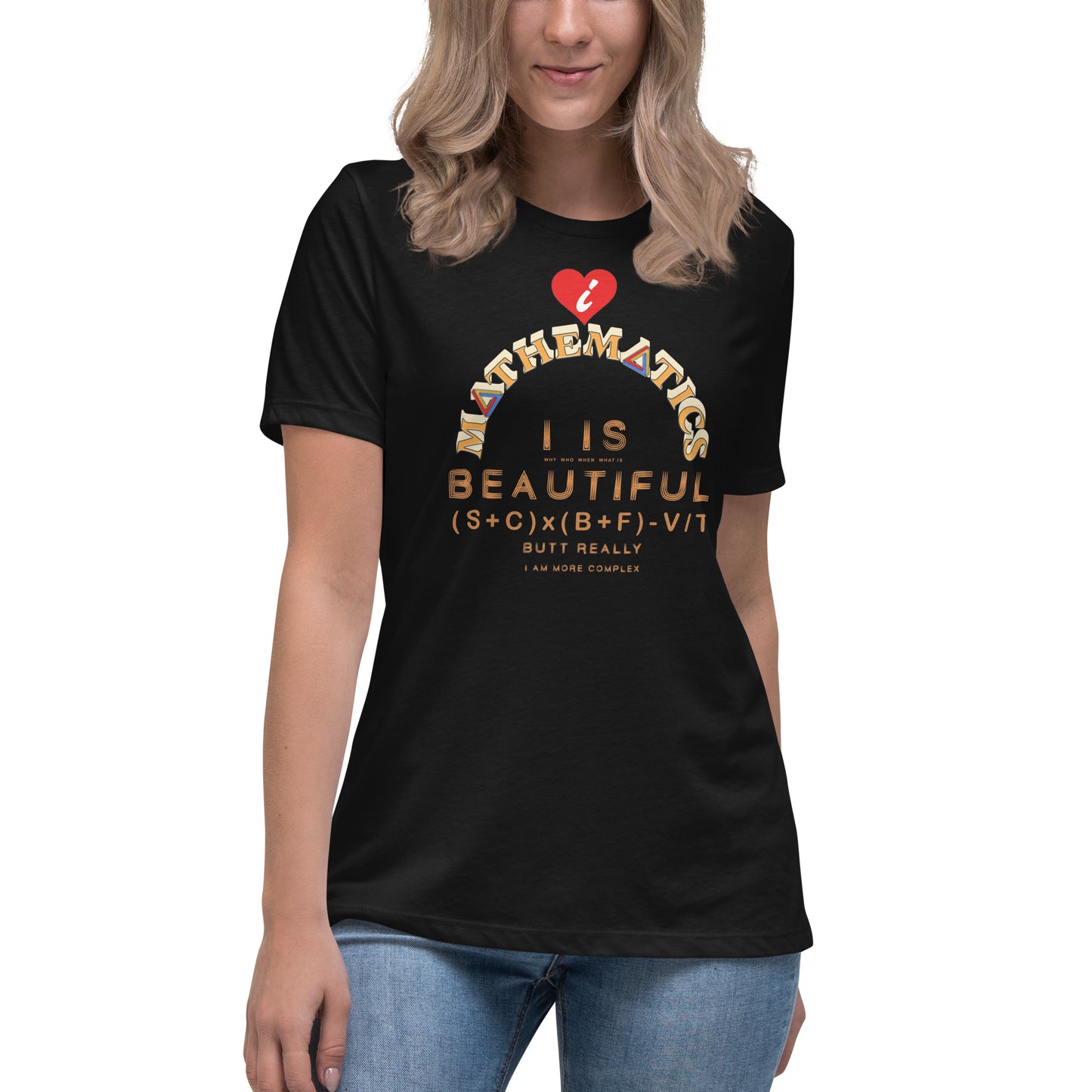 Women's Relaxed T-Shirt - I Love Maths, I is Beautiful I am complex, butt why?