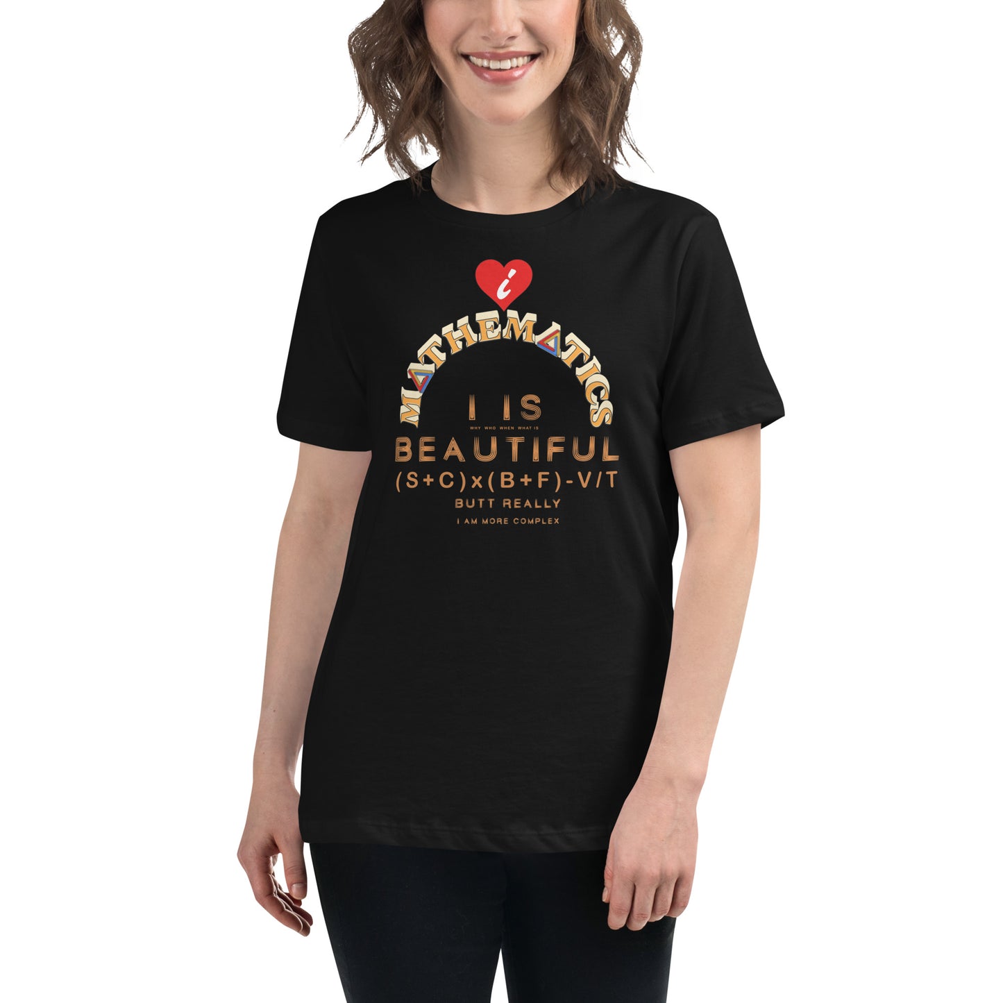 Women's Relaxed T-Shirt - I Love Maths, I is Beautiful I am complex, butt why?