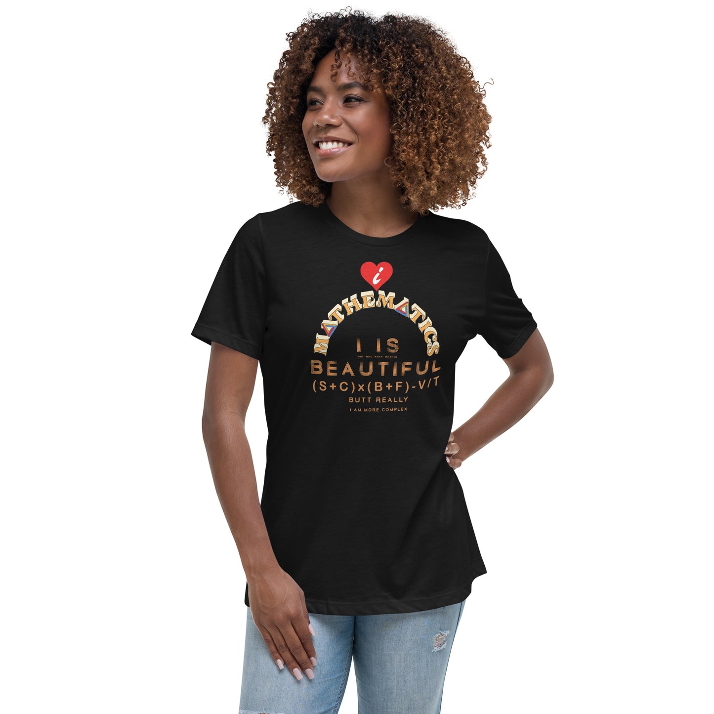 Women's Relaxed T-Shirt - I Love Maths, I is Beautiful I am complex, butt why?