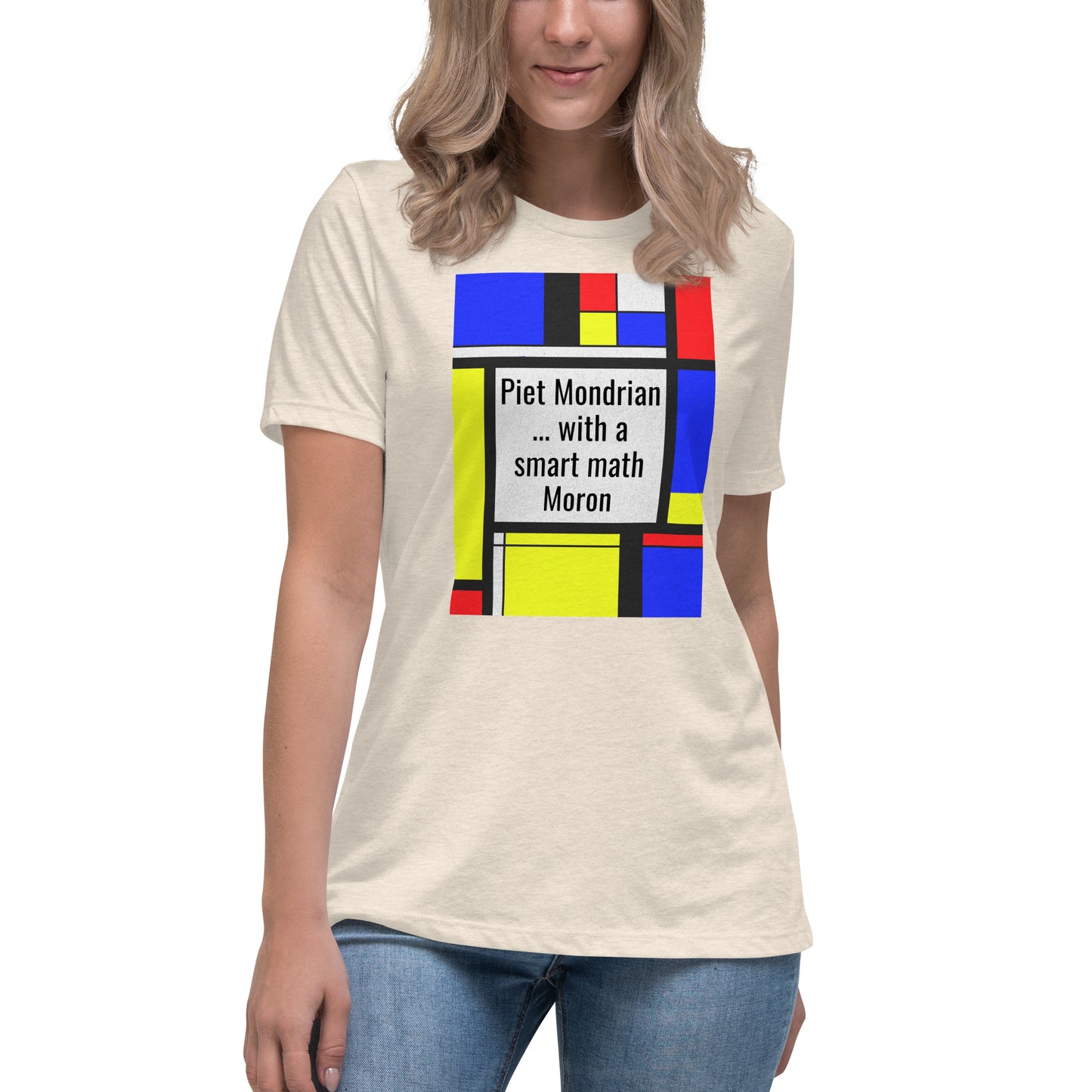Women's Relaxed T-Shirt A Smart Moron ... & Mondrian?