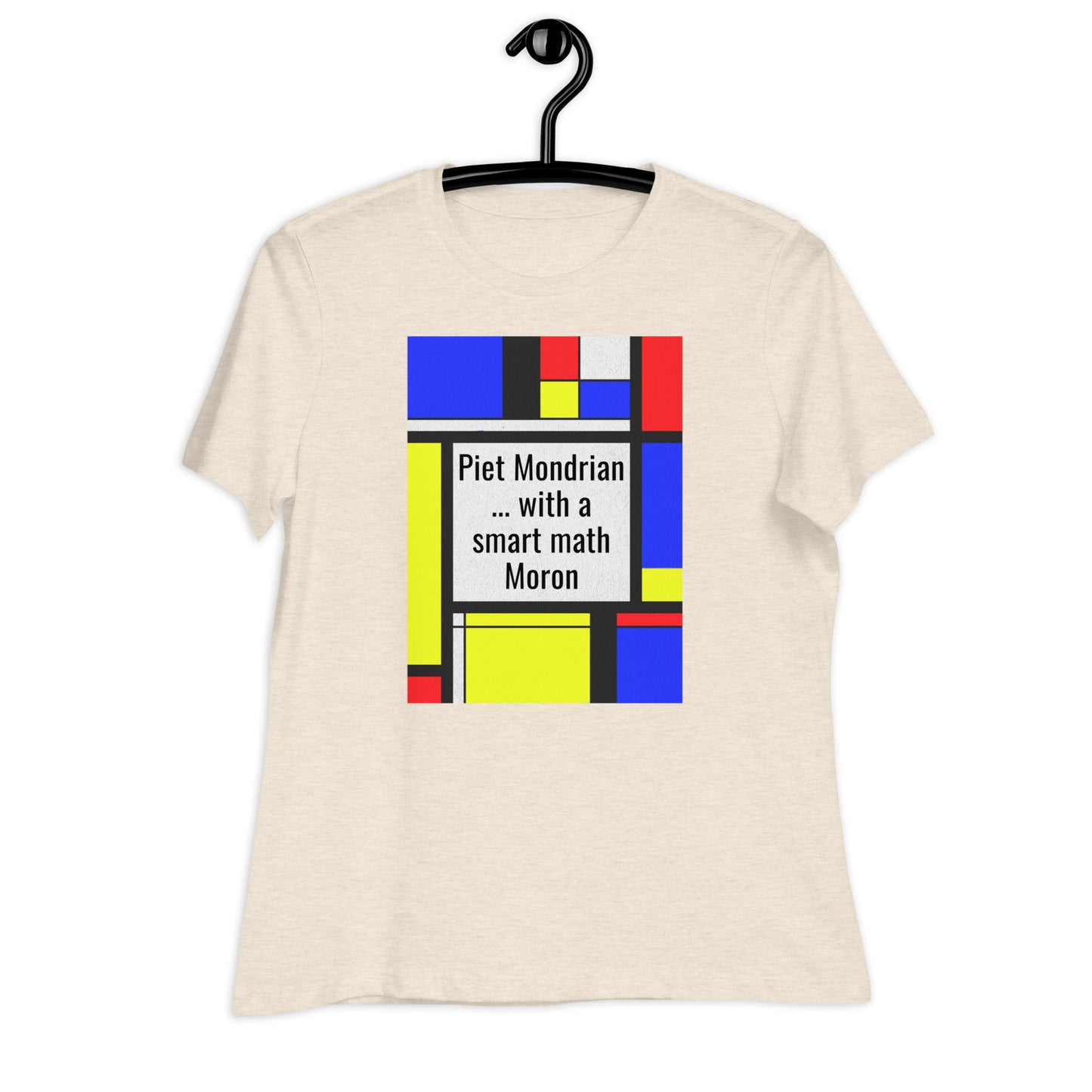 Women's Relaxed T-Shirt A Smart Moron ... & Mondrian?