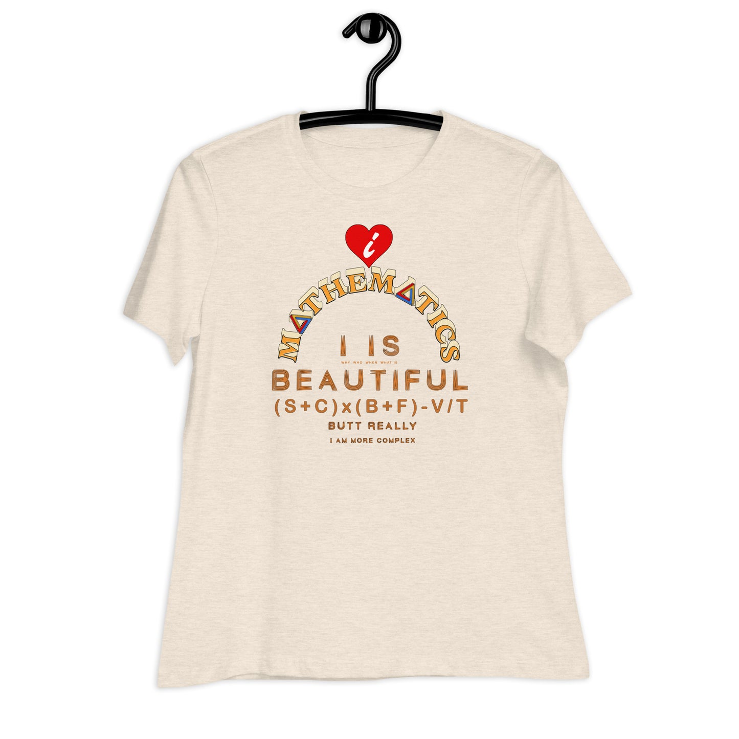 Women's Relaxed T-Shirt - I Love Maths, I is Beautiful I am complex, butt why?