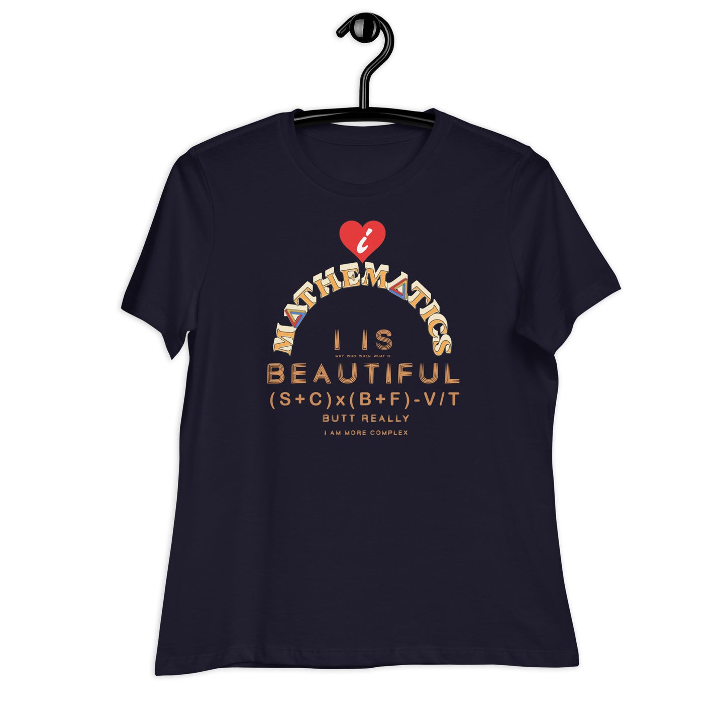 Women's Relaxed T-Shirt - I Love Maths, I is Beautiful I am complex, butt why?