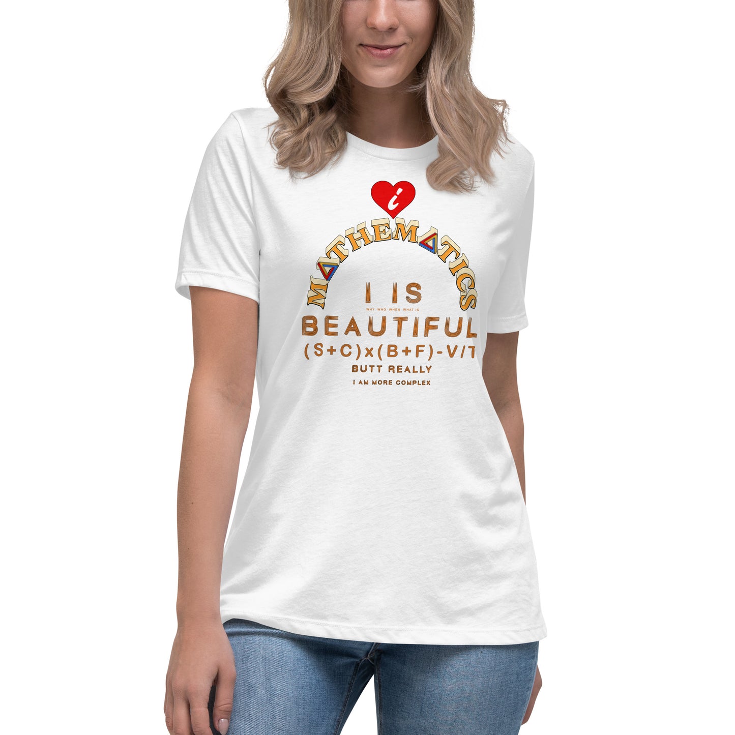 Women's Relaxed T-Shirt - I Love Maths, I is Beautiful I am complex, butt why?