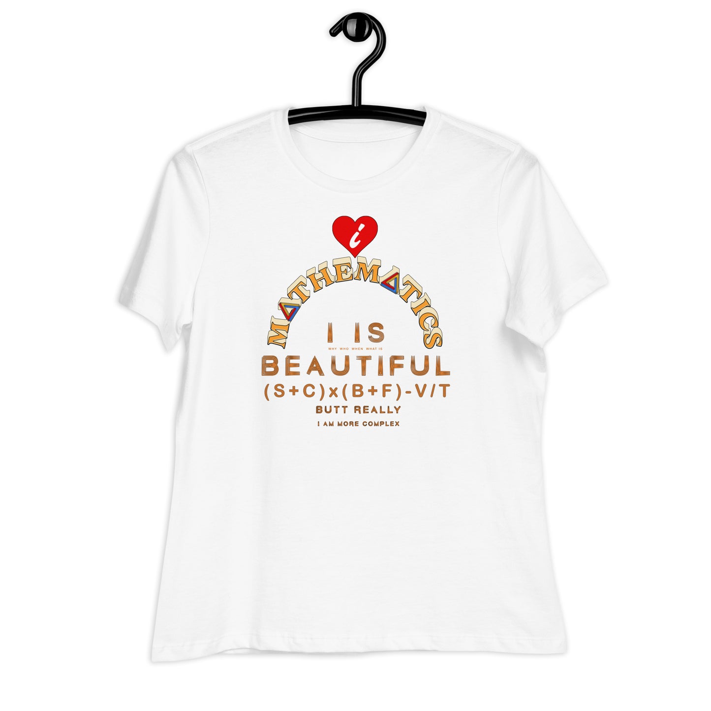 Women's Relaxed T-Shirt - I Love Maths, I is Beautiful I am complex, butt why?